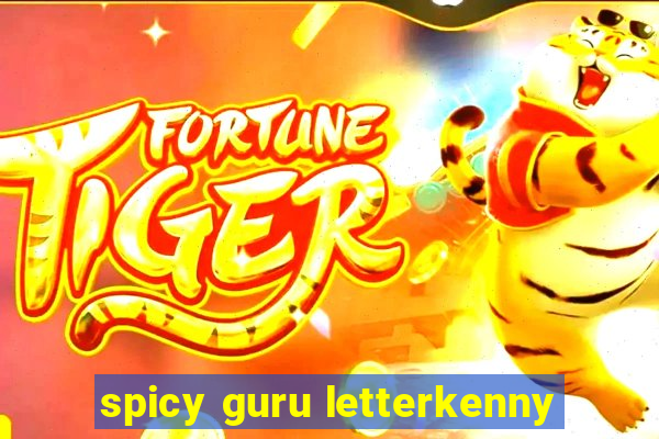 spicy guru letterkenny